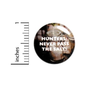 Hunters Never Pass The Salt Button // Geeky Nerdy Fan Pin // Jacket Backpack Pin // Pinback Button 1 Inch #2-30