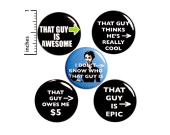 Sarcastic Buttons or Fridge Magnets // Jacket Pins // Lapel Pins Edgy // Snarky Badges // That Guy // Funny 5 Pack Gift Set // 1 Inch P36-2