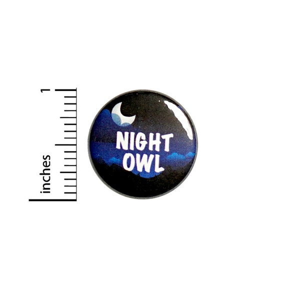 Night Owl Button Pin Cute Late Nights Night Out Staying Up Late Badge for Backpacks or Jackets Cool Pinback Lapel Pin 1 Inch 88-29