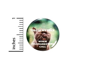 This Is My Face When Telemarketers Call Funny Cat Button // Backpack or Jacket Pinback // Random Pin // 1 Inch 13-4