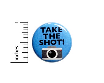 Photography Button Pin or Fridge Magnet, Gift, Take The Shot, Camera Bag Pin, Photographer Gift, Cool Photography, Button or Magnet, 1" 86-5