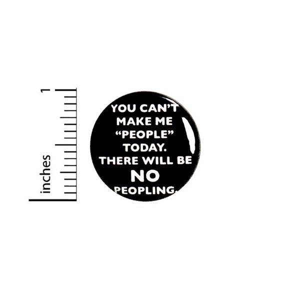 Funny Introvert Button There Will Be No Peopling Jacket Pin Pinback 1 Inch #36-24