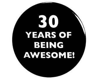 30th Birthday Button, 30 Years of Being Awesome! Surprise Party Favor, 30th Bday Pin Button, Gift, Small 1 Inch, or Large 2.25 Inch
