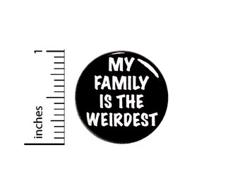 Funny Family Button Badge My Family Is The Weirdest We're Weird Strange Odd Random Humor Backpack Pin Pinback 1 Inch #66-1