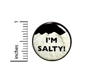 Funny Button I'm Salty Random Humor Backpack or Jacket Pin Sarcastic Gift Pinback  1 Inch