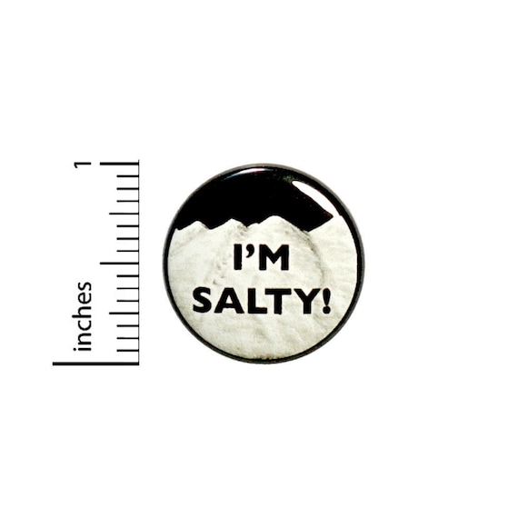 Funny Button I'm Salty Random Humor Backpack or Jacket Pin Sarcastic Gift Pinback  1 Inch