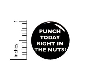 Funny Encouraging Button Punch Today Right In The Nuts! Backpack Pin 1 Inch #39-1