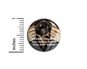 These Violent Delights Have Violent Ends Button // Sci Fi Pinback for Backpack or Jacket // Fan Pin 1 Inch 6-7