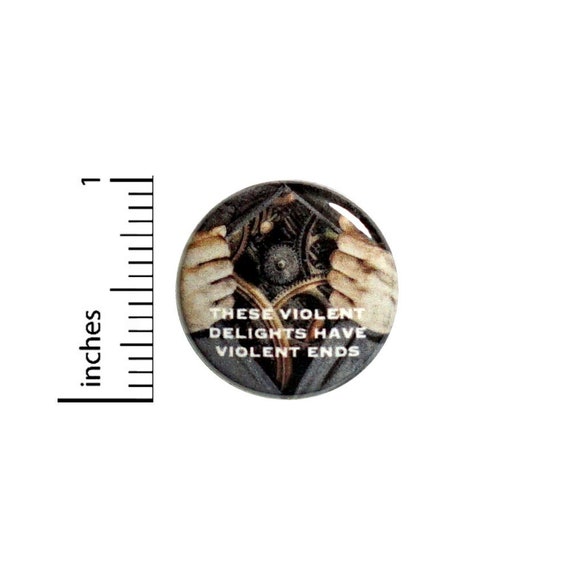 These Violent Delights Have Violent Ends Button // Sci Fi Pinback for Backpack or Jacket // Fan Pin 1 Inch 6-7