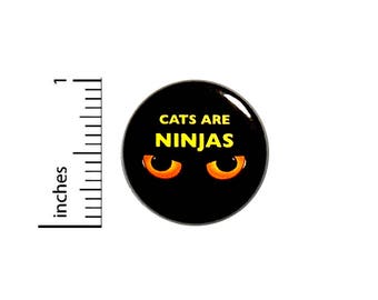 Funny Cat Eye Button Cats Are Ninjas Jacket Backpack Pin Cool Rad Nerdy 1 Inch #7-13