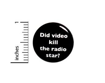 Funny Button Did Video Kill The Radio Star?  Awesome Band Humor 80's Epic 1 Inch 2-31