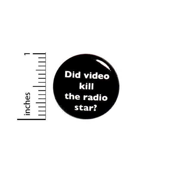 Funny Button Did Video Kill The Radio Star?  Awesome Band Humor 80's Epic 1 Inch 2-31