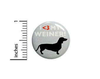 Funny Button I Love My Weiner Dog Dachshund Geeky Nerdy Random Humor 1 Inch #37-26