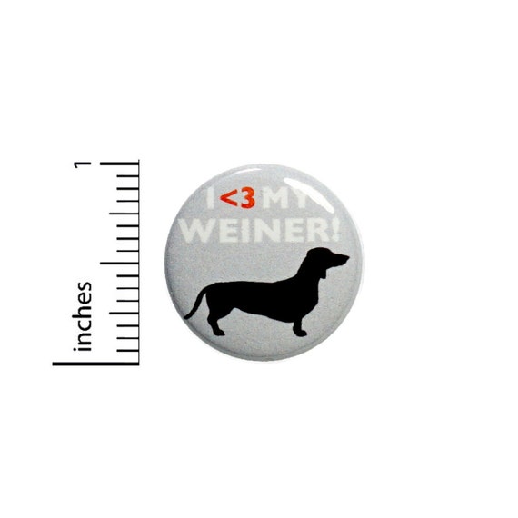 Funny Button I Love My Weiner Dog Dachshund Geeky Nerdy Random Humor 1 Inch #37-26