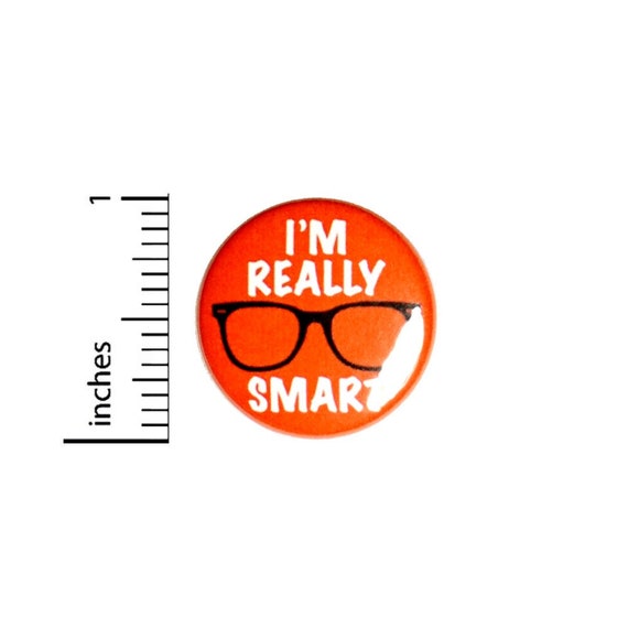 I'm Really Smart Button // Geeky Nerdy Genius Pin // Jacket Backpack Pin // Pinback Button 1 Inch #2-25