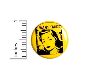 Funny Button // I Want Tacos Pin // Vintage Woman Badge // Pin for Backpacks Jackets // Cute Pinback // 1 Inch 94-28