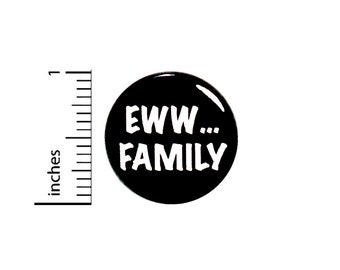 Eww Family Button Backpack Pin My Family Is Weird Pinback Family Holidays Reunions 1 Inch #65-24