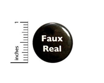 Faux Real For Real Button // Funny Random Button Pin // Pinback Geekery // Nerdy Geeky // 1 Inch 3-19