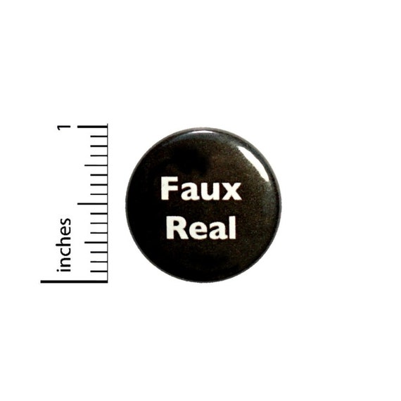 Faux Real For Real Button // Funny Random Button Pin // Pinback Geekery // Nerdy Geeky // 1 Inch 3-19