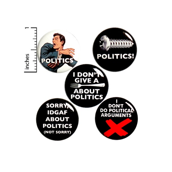Sarcastic Buttons No Politics Pin for Backpack or Jackets Lapel Pins Pinback Badges or Fridge Magnets 5 Pack Gift Set 1 Inch P30-1