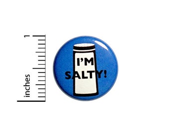 Funny Button I'm Salty Random Humor Backpack or Jacket Pin Sarcastic Gift Pinback  1 Inch