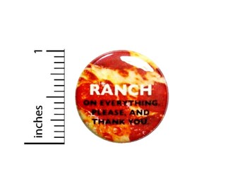 Ranch On Everything Button // Pinback for Backpack or Jacket // Foodie Nerdy Geeky Pin 1 Inch 6-29