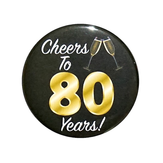 80th Birthday Button, “Cheers To 80 Years!” Black and Gold Party Favors, 80th Surprise Party, Gift, Small 1 Inch, or Large 2.25 Inch