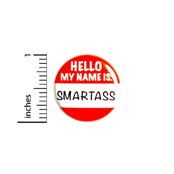 Funny Sarcastic Button Pin Smart Mouth Edgy Hello My Name Is Badge for Backpacks or Jackets Cool Pinback Lapel Pin 1 Inch 88-2