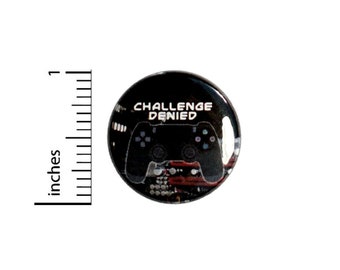 Challenge Denied Gamer Button // Video Games Funny Pin // Backpack or Jacket Pinback // Pin 1 Inch 4-7