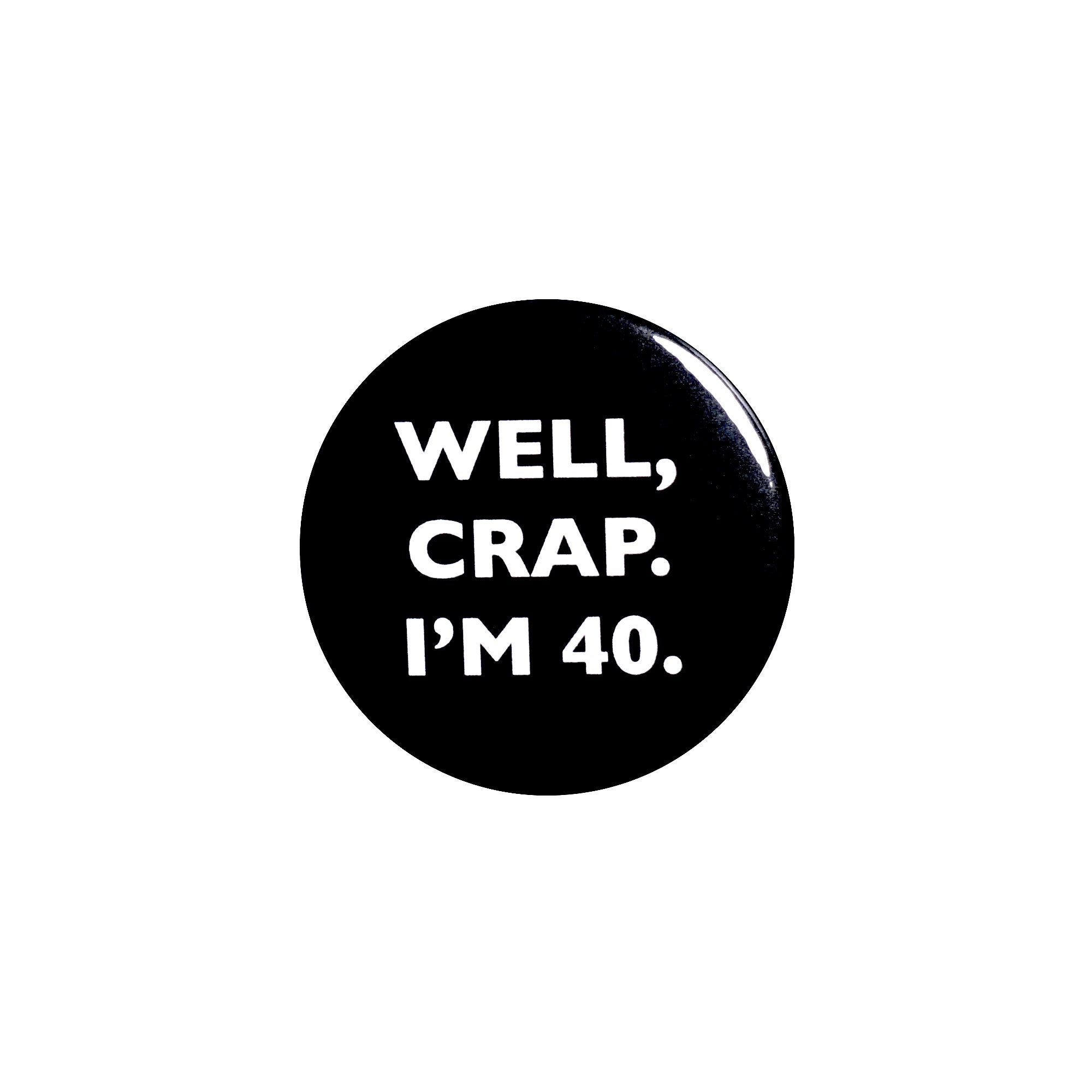 Funny Button 40th Birthday Joke Pin Well Crap I'm 40 - Etsy Funny Button 40th Birthday Joke Pin Well Crap I'm 40 - Etsy