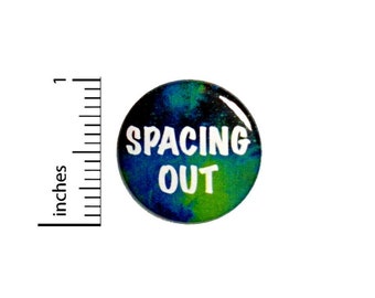 Spacing Out Pin Button or Fridge Magnet, Space Gift, Birthday Gift, Space Button or Fridge Magnet, Pin or Magnet, Pun Gift, 1" 89-17