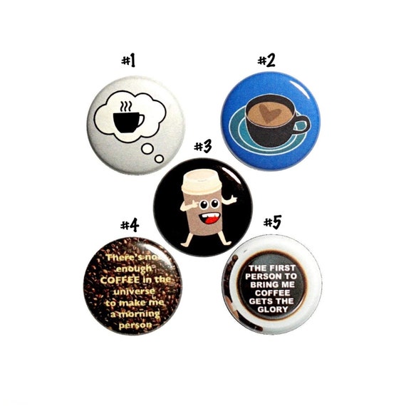 Funny Coffee Pins or Fridge Magnets // 5 Pack // Coffee Humor Buttons // Pinbacks // Badges // Funny Magnets // Coffee Gift Set // 1" #P5-5N