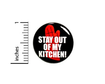 Funny Cooking Button Apron Pin Get Stay Of My Kitchen! Small Kitchen Cooking Cook Rad Sarcastic Mom Gift 1 Inch #67-20