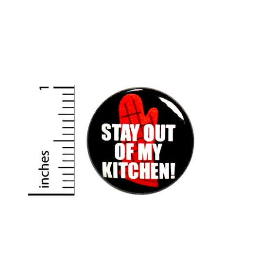 Funny Cooking Button Apron Pin Get Stay Of My Kitchen! Small Kitchen Cooking Cook Rad Sarcastic Mom Gift 1 Inch #67-20