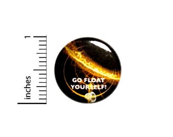 Go Float Yourself Button // Backpack or Jacket Pinback // Geekery Awesome Fan Pin // 1 Inch 8-17