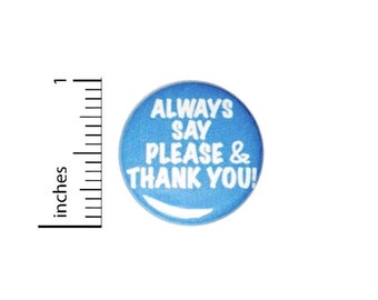 Always Say Please and Thank You Pin Button or Fridge Magnet, Say Please Pin, Say Thank You, Good Manners, Button Pin or Magnet, 1" 90-21