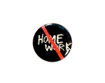 No Homework Button Pin or Fridge Magnet I Hate Homework Pin-back Button or Refrigerator Magnet Rebellious Edgy Funny 1 Inch #27-4