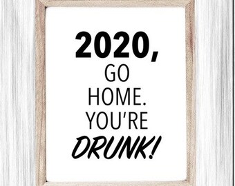 Funny Printable Sign, 2020 Sucks, Go Home 2020, You're Drunk! Covid-19 Poster, Sarcastic Funny Saying, 2020 Quote Sign, Digital Wall Sign