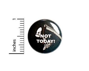 Not Today Skull Grim Reaper Death Button // for Backpack or Jacket Pinback // Cool Rad // Pin 1 Inch 10-5