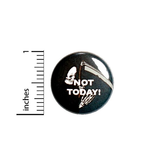 Not Today Skull Grim Reaper Death Button // for Backpack or Jacket Pinback // Cool Rad // Pin 1 Inch 10-5