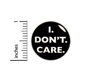 I Don't Care Sarcastic Button Badge Funny Salty Backpack Pin Pinback 1 Inch #44-25