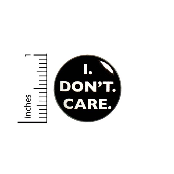 I Don't Care Sarcastic Button Badge Funny Salty Backpack Pin Pinback 1 Inch #44-25