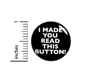 I Made You Read This Button // for Backpack or Jacket Pinback // Random Humor Cool Rad Pin // 1 Inch 8-1