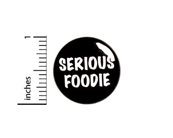 Serious Foodie Pin Button or Fridge Magnet, Gift for Foodie, Birthday Gift, Serious Foodie, Foodie Gift, Button or Magnet, 1 Inch #80-18