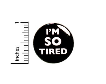 I'm So Tired Button College Student Mom I Need a Nap Pin For Backpacks Jackets Lapel Pinback Brooch 1 Inch 1-9