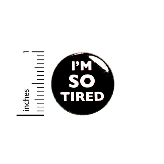 I'm So Tired Button College Student Mom I Need a Nap Pin For Backpacks Jackets Lapel Pinback Brooch 1 Inch 1-9