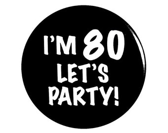 Funny Button, 80th Birthday, Funny Pin, I'm 80, Let's Party, Surprise Party, Pin Button, Gift, Small 1 Inch, or Large 2.25 Inch, Party Favor
