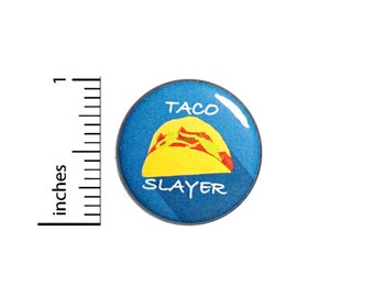 Funny Taco Button Taco Slayer Destroyer Random Humor Pin I Love Tacos Pinback 1 Inch