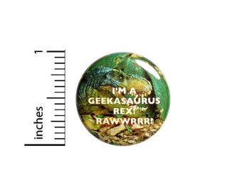 I'm A Geekasaurus Rex Button // Backpack Jacket Pinback // Random Funny // Pin 1 Inch 3-24