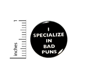 Funny Backpack Pin Button I Specialize In Bad Puns Random Humor Joke Food Animal Puns Nerdy Geeky Weird 1 Inch Pinback 1 Inch